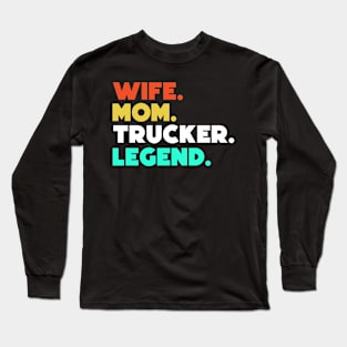 Wife.Mom.Trucker.Legend. Long Sleeve T-Shirt